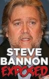 Steve Bannon Exposed: A Political Biography Of The Man Behind President Donald Trump (History Exposed Books Book 1)