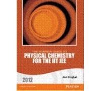 The Pearson Guide to Physical Chemistry for the IIT JEE 2012