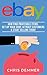 eBay: How To Find Profitable Items, Set Up Your Shop, Attract Customers & Start Selling Today (Etsy, Ebay, Amazon FBA, Blogging, Affiliate Marketing, Make Money Online, Make Money From Home Book 4)