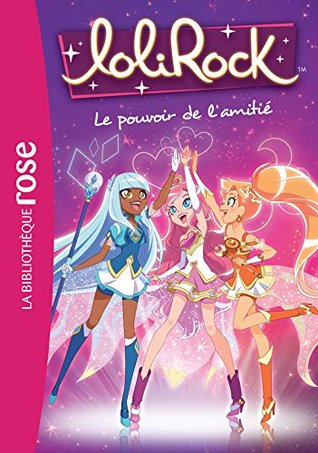 LoliRock 01 - Le pouvoir de l'amitié (French Edition)