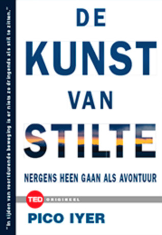 De kunst van stilte: Nergens heen gaan als avontuur (TED Boeken #5)