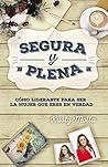 Segura y plena: Cómo liderarte para ser la mujer que eres en verdad (Spanish Edition)