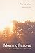 Morning Resolve: To Live a Simple, Sincere, and Serene Life