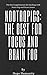 Nootropics: The best for dealing with focus and brain fog: Suffer from brain fog, focus issues? Check out my recommended nootropics for those very issues