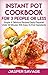 INSTANT POT COOKBOOK FOR 3 PEOPLE OR LESS: Simple & Delicious Recipes Easily Prepared Under 30 Minutes With Easy-To Find Ingredients