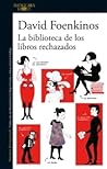 La biblioteca de los libros rechazados by David Foenkinos