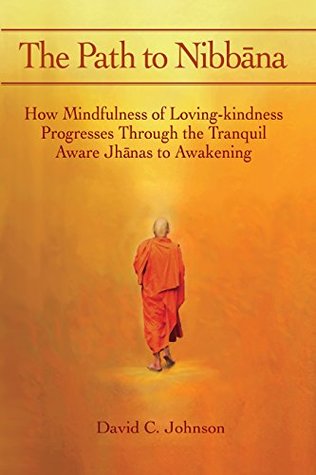 The Path to Nibbana: How Mindfulness of Loving-Kindness Progresses through the Tranquil Aware Jhanas to Awakening (Kindle Edition)