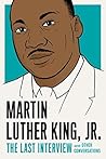 Book cover for Martin Luther King, Jr.: The Last Interview: and Other Conversations (The Last Interview Series)