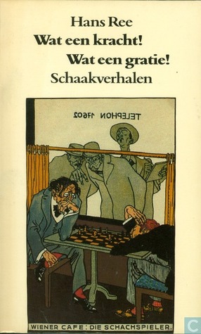 Wat Een Kracht! Wat Een Gratie!: Schaakverhalen