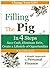 Filling the Pig - In 4 Steps, Save Cash, Eliminate Debt, Create a Lifestyle of Opportunities!