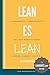 Lean es Lean: Principios y herramientas del Lean Manufacturing simples, claros y practicos (Spanish Edition)