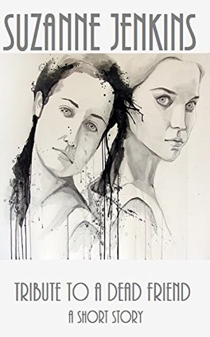 Tribute to a Dead Friend (Atlas of Women, #3)