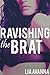 Ravishing the Brat (Rough Unprotected Taboo Erotica)