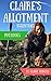 Potatoes: Everything You Need To Know To Grow Your Own (Claire's Allotment Essentials)