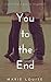 You to the End