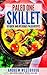 Paleo: One Skillet - 50 Quick and Delicious Paleo Recipes