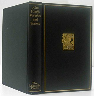 John Long's voyages and travels in the years 1768-1788, (The Lakeside classics)
