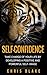 Self-Confidence: Take Charge of your Life by Developing a Positive and Powerful Self-Image (Confidence, Self-Esteem, Assertiveness, Strong Character)