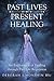 Past Lives Present Healing by Deborah J. Monshin