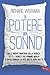 Il potere del sonno: Dalle nuove frontiere della scienza tutti i segreti per dormire meglio e rivoluzionare la vita notte dopo notte