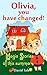 Olivia, you have changed!: ...