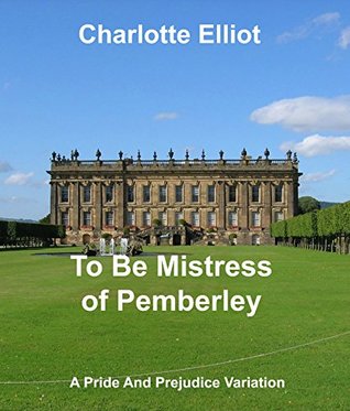 To Be Mistress Of Pemberley: A Pride And Prejudice Variation (Kindle Edition)