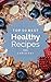 Healthy Cooking: Top 50 Best Healthy Recipes – The Quick, Easy, & Delicious Everyday Cookbook!