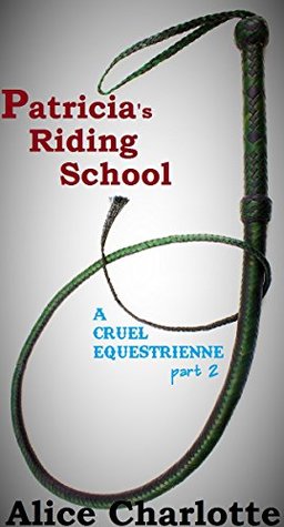 Patricia's Riding School: A Cruel Equestrienne Part2
