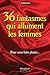 36 fantasmes qui allument l...