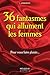 36 fantasmes qui allument les femmes  by J. Aphrodite