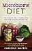 Microbiome Diet: The Scientific Way to Healing Your Body and Achieving Weight Loss: Your Wellness Guide to Over 20 Recipes to Lose Weight and Eat Great