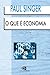 O que é economia by Paul Singer