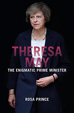Theresa May: The Enigmatic Prime Minister (Kindle Edition)