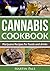 Cannabis Cookbook: Marijuana Recipes for foods and drinks: Guide for cooking with cannabis (Cook, cannabis, medical marijuana, edibles, recipes)
