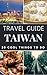Taiwan 2017 : 20 Cool Things to do during your Trip to Taiwan: Top 20 Local Places You Can't Miss! (Travel Guide Taiwan)