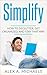 Simplify: How To Declutter, Get Organized, And Stay That Way