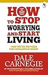 How To Stop Worrying And Start Living [Aug 01, 2016] Carnegie... by Dale Carnegie