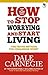 How To Stop Worrying And Start Living [Aug 01, 2016] Carnegie... by Dale Carnegie