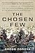 The Chosen Few: A Company of Paratroopers and Its Heroic Struggle to Survive in the Mountains of Afghanistan