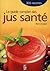 Guide complet des jus santé Le