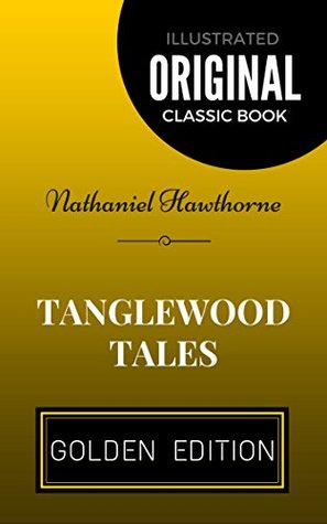 Tanglewood Tales: By Nathaniel Hawthorne - Illustrated