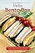 Hello Bento Box Cookbook: The Most Delicious Yum Yum Bento Box Ideas to Keep Your Food Interesting