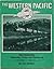 The Western Pacific: Railroading Yesterday, Today and Tomorrow