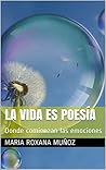 La vida es poesía: Donde comienzan las emociones (Spanish Edition)