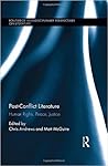 Post-Conflict Literature: Human Rights, Peace, Justice (Routledge Interdisciplinary Perspectives on Literature)