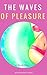 The Waves of Pleasure: Under the Sensual Sun (Book 1)