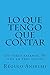 Lo que tengo que contar: A vuelo rasante. Mi vida en tres golpes. (Spanish Edition)