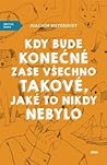 Kdy bude konečně zase všechno takové, jaké to nikdy nebylo by Joachim Meyerhoff