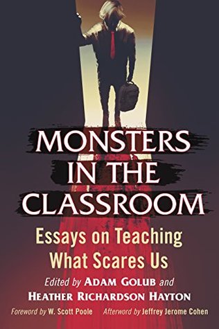 Monsters in the Classroom: Essays on Teaching What Scares Us (Kindle Edition)