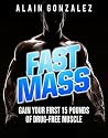 Fast Mass: Gain Your First 15 Pounds of Drug-Free Muscle Fast Mass: Gain Your First 15 Pounds of Drug-Free Muscle